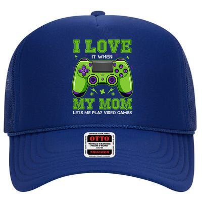 I Love My Mom Funny Sarcastic Video Games Gift Tee Gift High Crown Mesh Back Trucker Hat