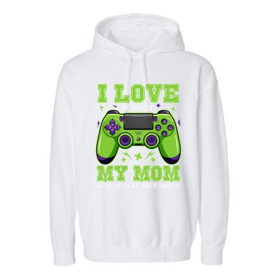 I Love My Mom Funny Sarcastic Video Games Gift Tee Gift Garment-Dyed Fleece Hoodie