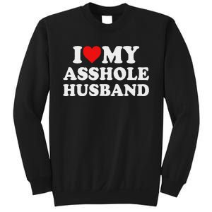 I Love My Asshole Husband Sweatshirt