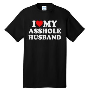 I Love My Asshole Husband Tall T-Shirt