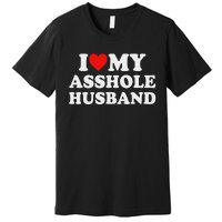 I Love My Asshole Husband Premium T-Shirt