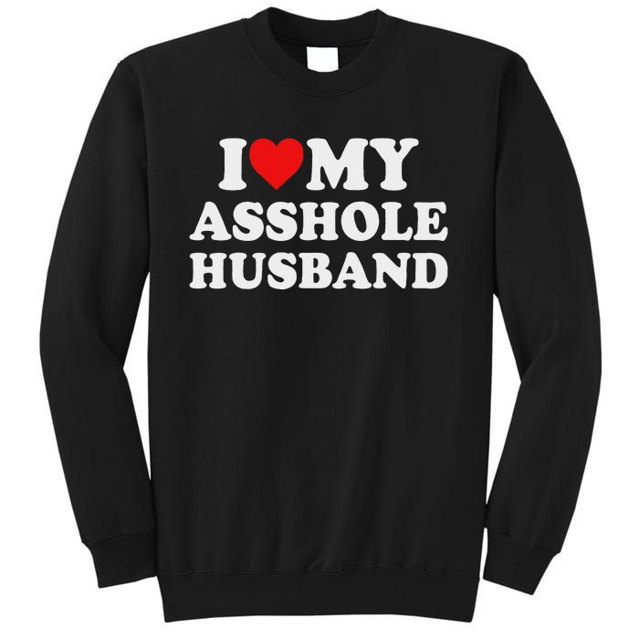 I Love My Asshole Husband Tall Sweatshirt