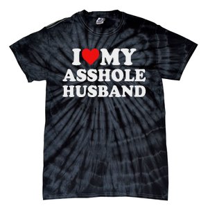 I Love My Asshole Husband Tie-Dye T-Shirt