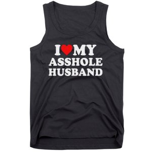 I Love My Asshole Husband Tank Top