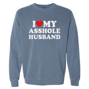 I Love My Asshole Husband Garment-Dyed Sweatshirt