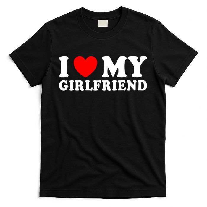 I Love My Girlfriend I Heart My Girlfriend Funny Gift T-Shirt