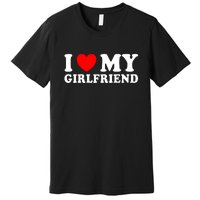 I Love My Girlfriend I Heart My Girlfriend Funny Gift Premium T-Shirt