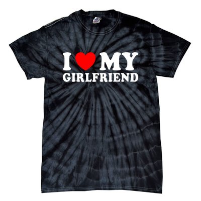 I Love My Girlfriend I Heart My Girlfriend Funny Gift Tie-Dye T-Shirt