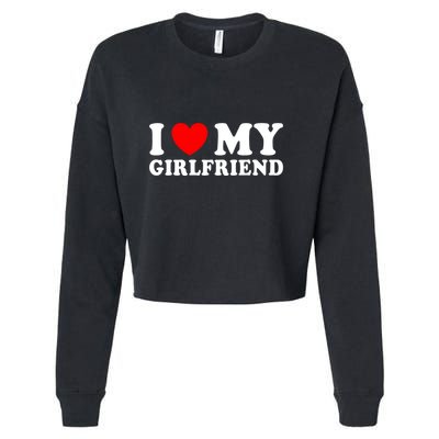 I Love My Girlfriend I Heart My Girlfriend Funny Gift Cropped Pullover Crew