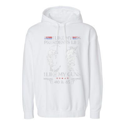 I Like My Presidents Like I Like My Guns 40 45 Garment-Dyed Fleece Hoodie