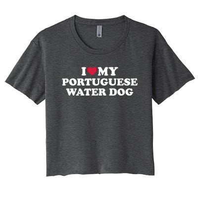 I Love My Portuguese Water Dog Gift Women's Crop Top Tee