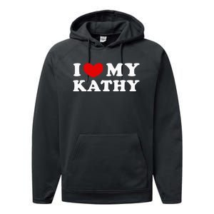 I Love My Kathy I Heart My Kathy Performance Fleece Hoodie