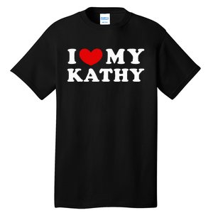 I Love My Kathy I Heart My Kathy Tall T-Shirt