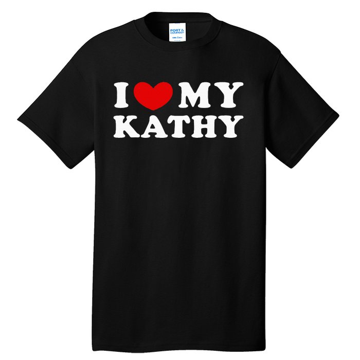 I Love My Kathy I Heart My Kathy Tall T-Shirt