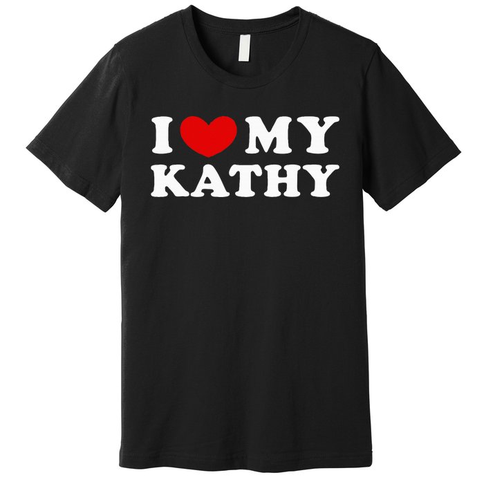 I Love My Kathy I Heart My Kathy Premium T-Shirt