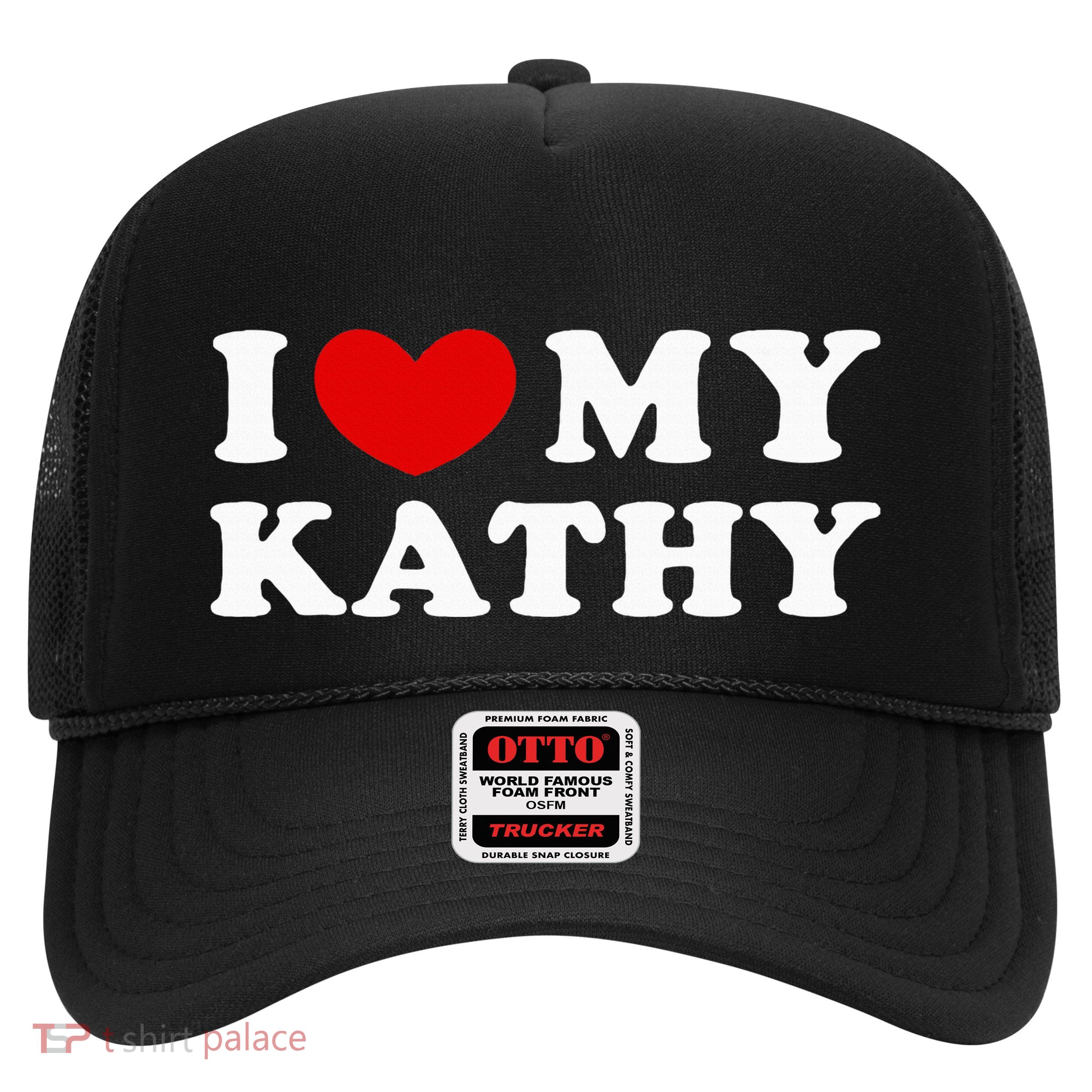 I Love My Kathy I Heart My Kathy Trucker Hat