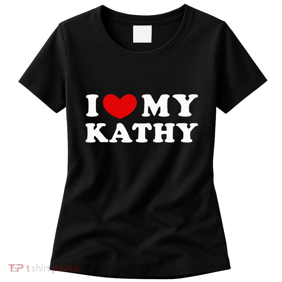 I Love My Kathy I Heart My Kathy Womens T-Shirt