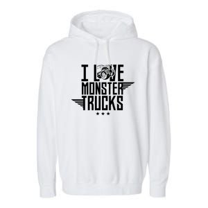 I Love Monster Trucks Lover Monster Truck Driving Driver Funny Gift Garment-Dyed Fleece Hoodie