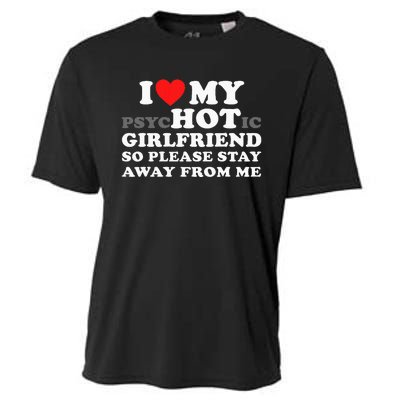 I Love My Psyhotic Girlfriend So Please Stay Away From Me Cooling Performance Crew T-Shirt