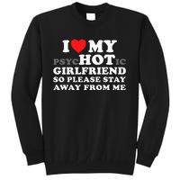 I Love My Psyhotic Girlfriend So Please Stay Away From Me Tall Sweatshirt