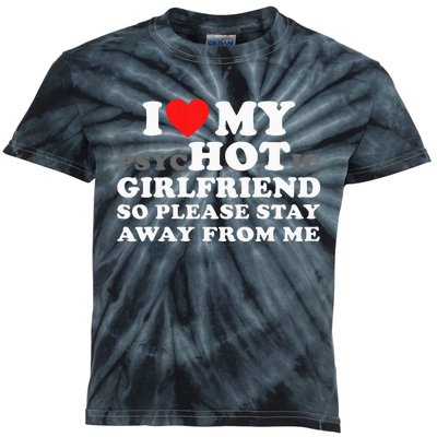 I Love My Psyhotic Girlfriend So Please Stay Away From Me Kids Tie-Dye T-Shirt