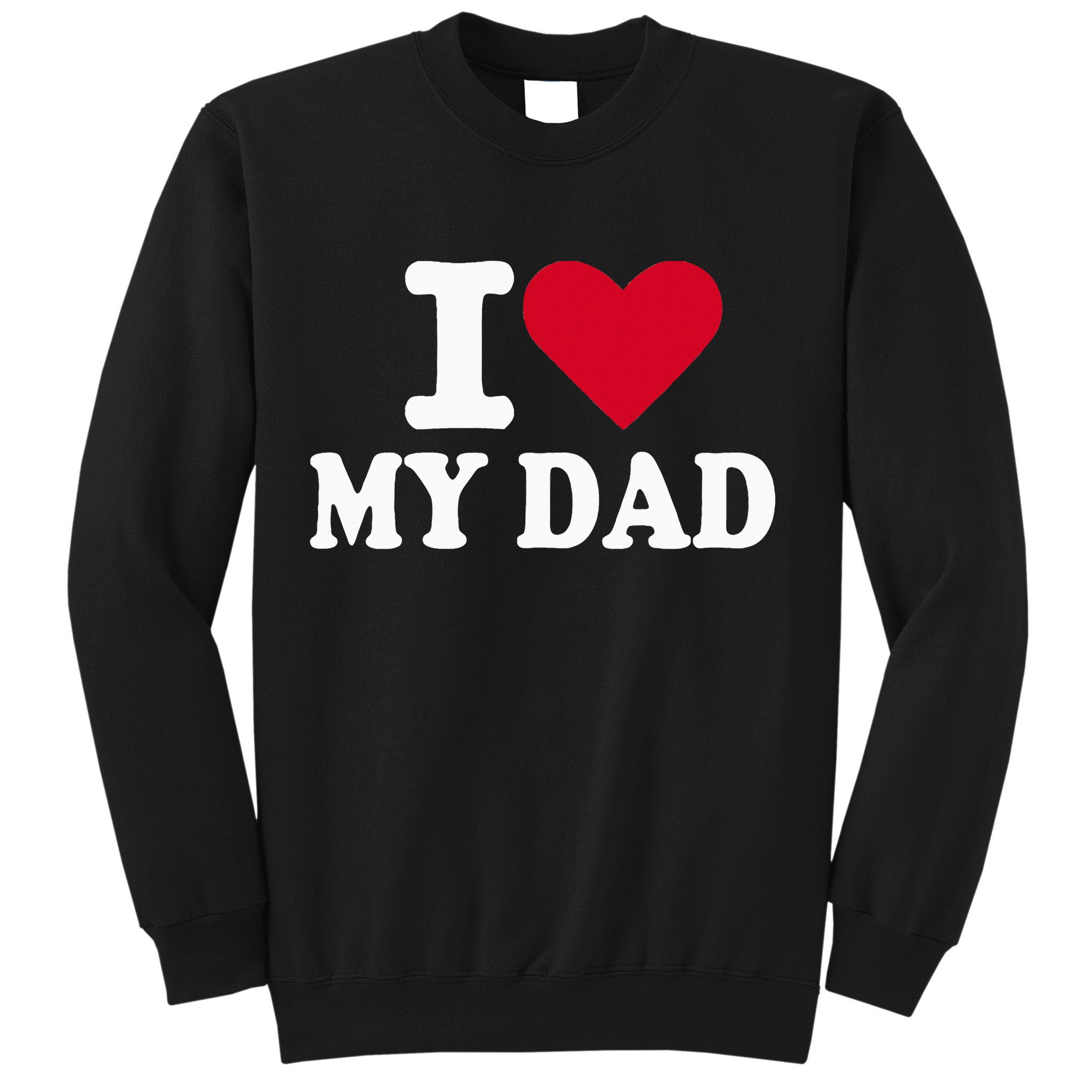 I Love My Dad Sweatshirt