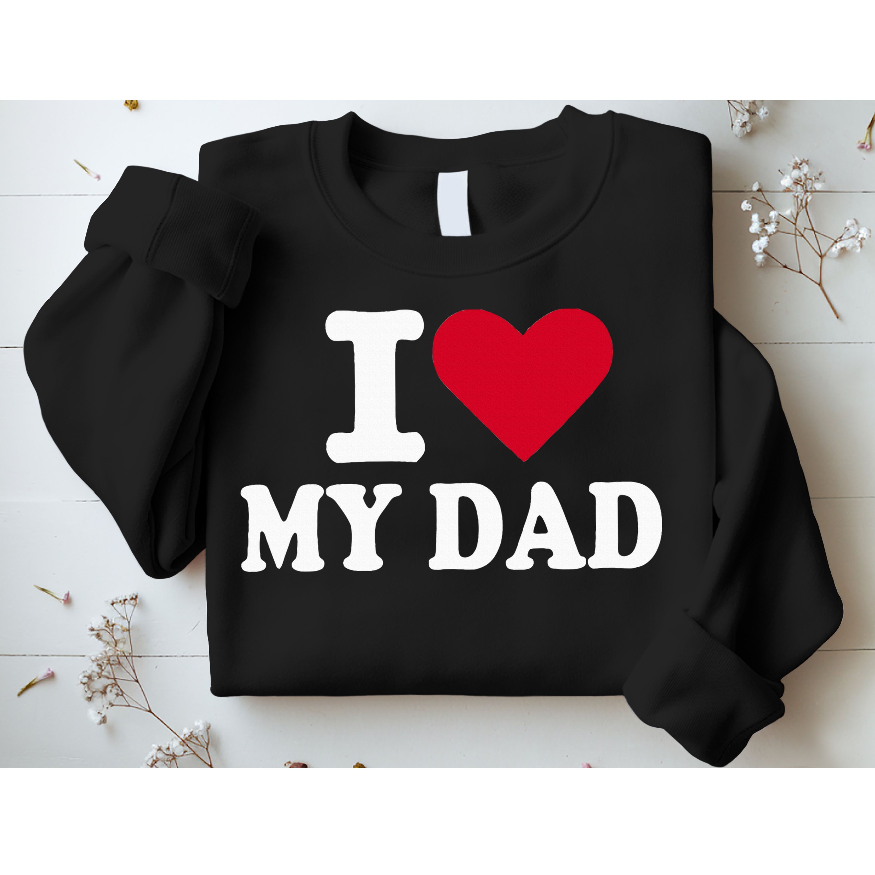 I Love My Dad Sweatshirt