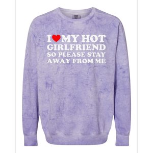 I Love My Girlfriend I Love My Hot Girlfriend So Stay Away Colorblast Crewneck Sweatshirt