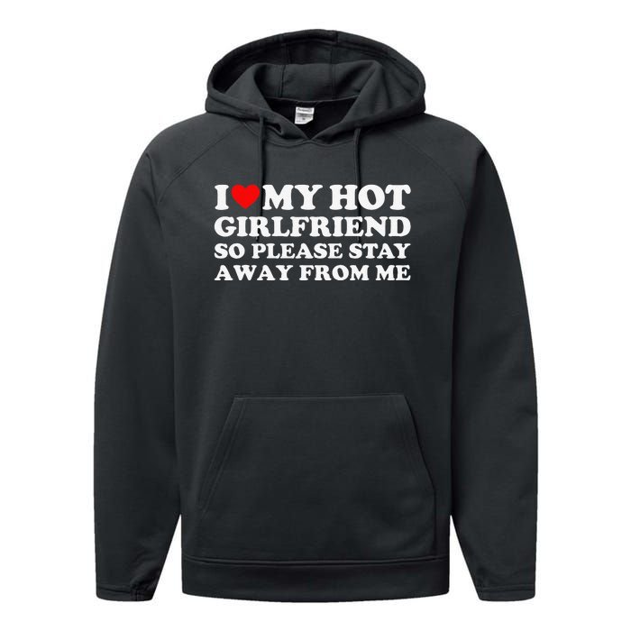 I Love My Girlfriend I Love My Hot Girlfriend So Stay Away Performance Fleece Hoodie