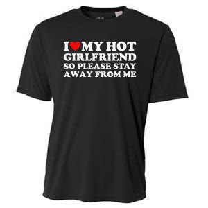 I Love My Girlfriend I Love My Hot Girlfriend So Stay Away Cooling Performance Crew T-Shirt