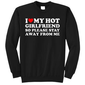 I Love My Girlfriend I Love My Hot Girlfriend So Stay Away Sweatshirt