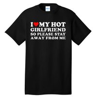 I Love My Girlfriend I Love My Hot Girlfriend So Stay Away Tall T-Shirt