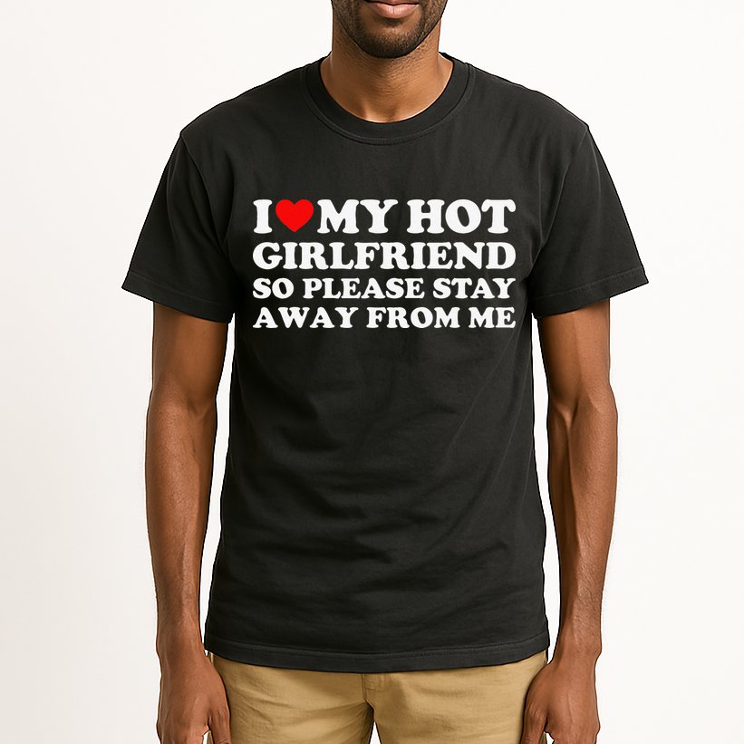 I Love My Girlfriend I Love My Hot Girlfriend So Stay Away Tall T-Shirt