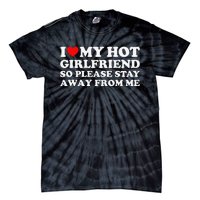 I Love My Girlfriend I Love My Hot Girlfriend So Stay Away Tie-Dye T-Shirt