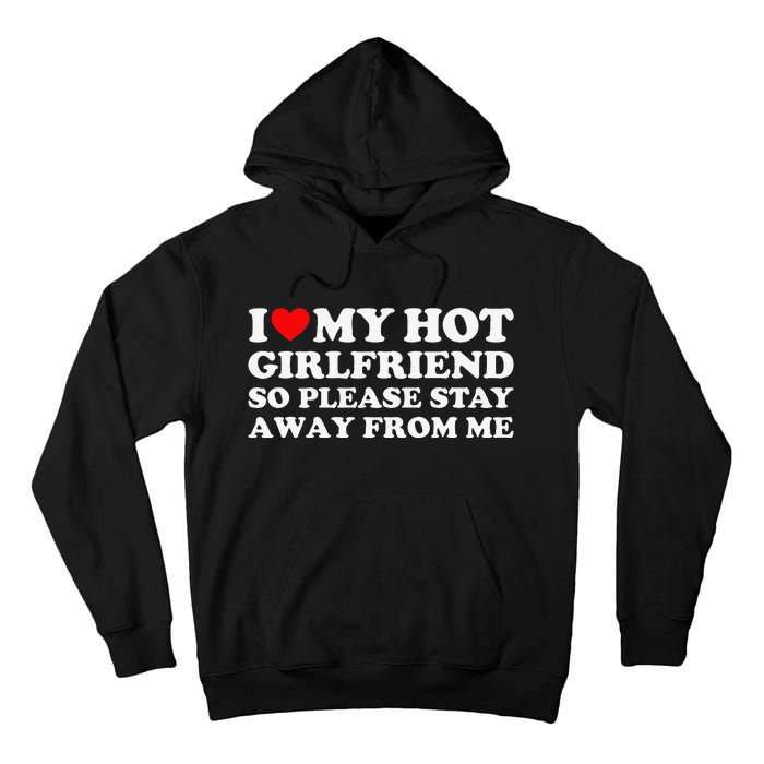 I Love My Girlfriend I Love My Hot Girlfriend So Stay Away Tall Hoodie