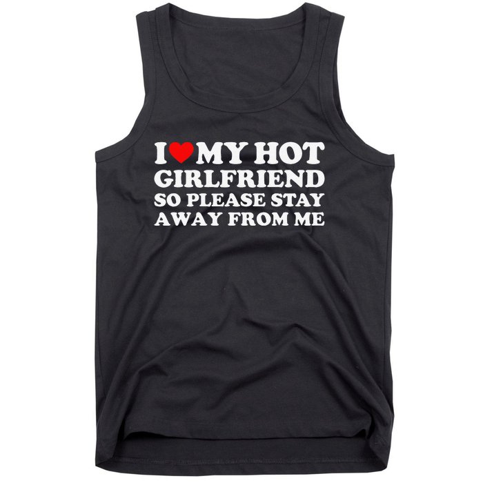 I Love My Girlfriend I Love My Hot Girlfriend So Stay Away Tank Top