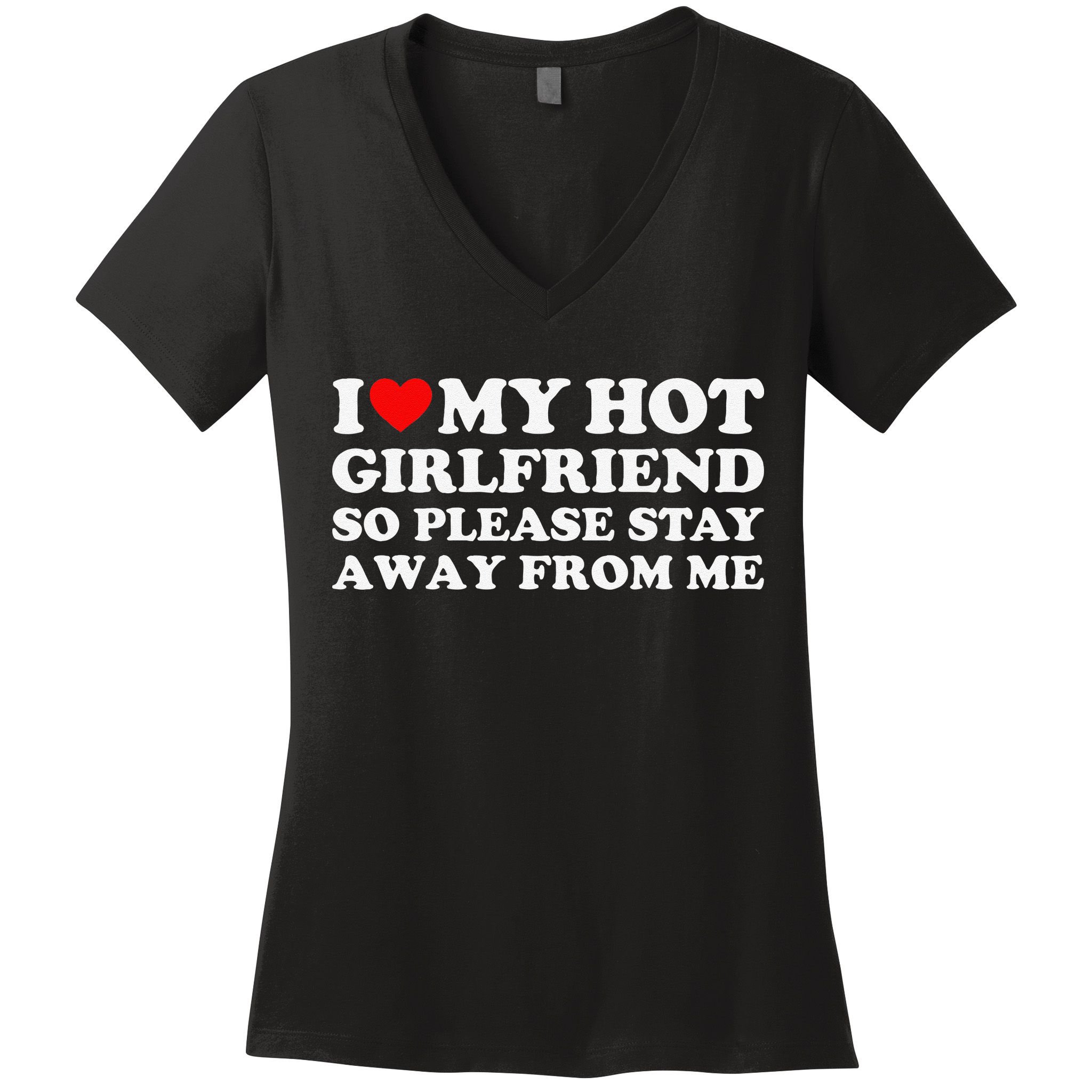 I Love My Girlfriend I Love My Hot Girlfriend So Stay Away Women's V-Neck T-Shirt