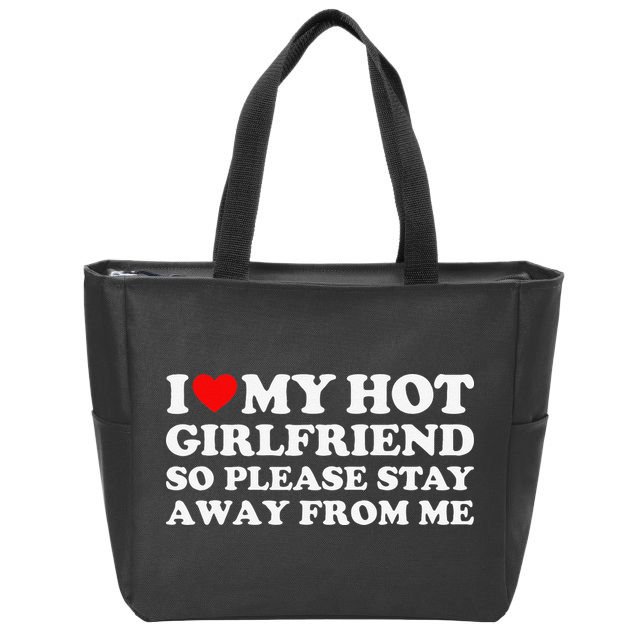 I Love My Girlfriend I Love My Hot Girlfriend So Stay Away Zip Tote Bag