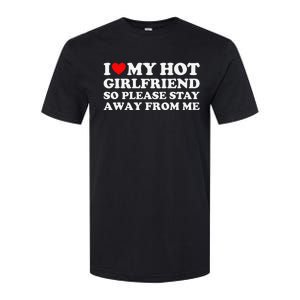 I Love My Girlfriend I Love My Hot Girlfriend So Stay Away Softstyle CVC T-Shirt