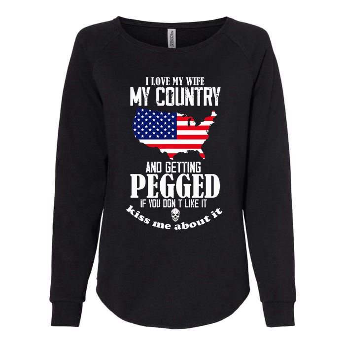 I Love My Wife My Country And Getting Pegged If You DonT Womens California Wash Sweatshirt