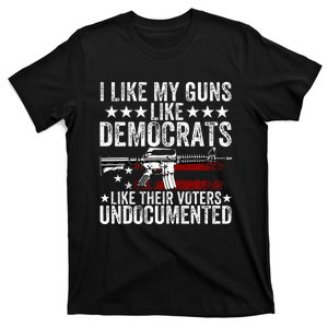 I Like My Guns Like Democrats Like Their Voters Undocumented T-Shirt