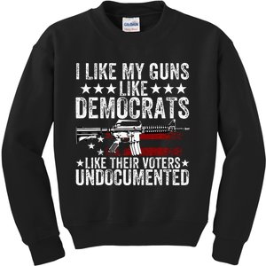 I Like My Guns Like Democrats Like Their Voters Undocumented Kids Sweatshirt