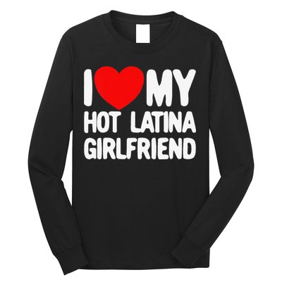 I Love My Hot Latina Girlfriend Red Heart My Hot Girlfriend Long Sleeve Shirt