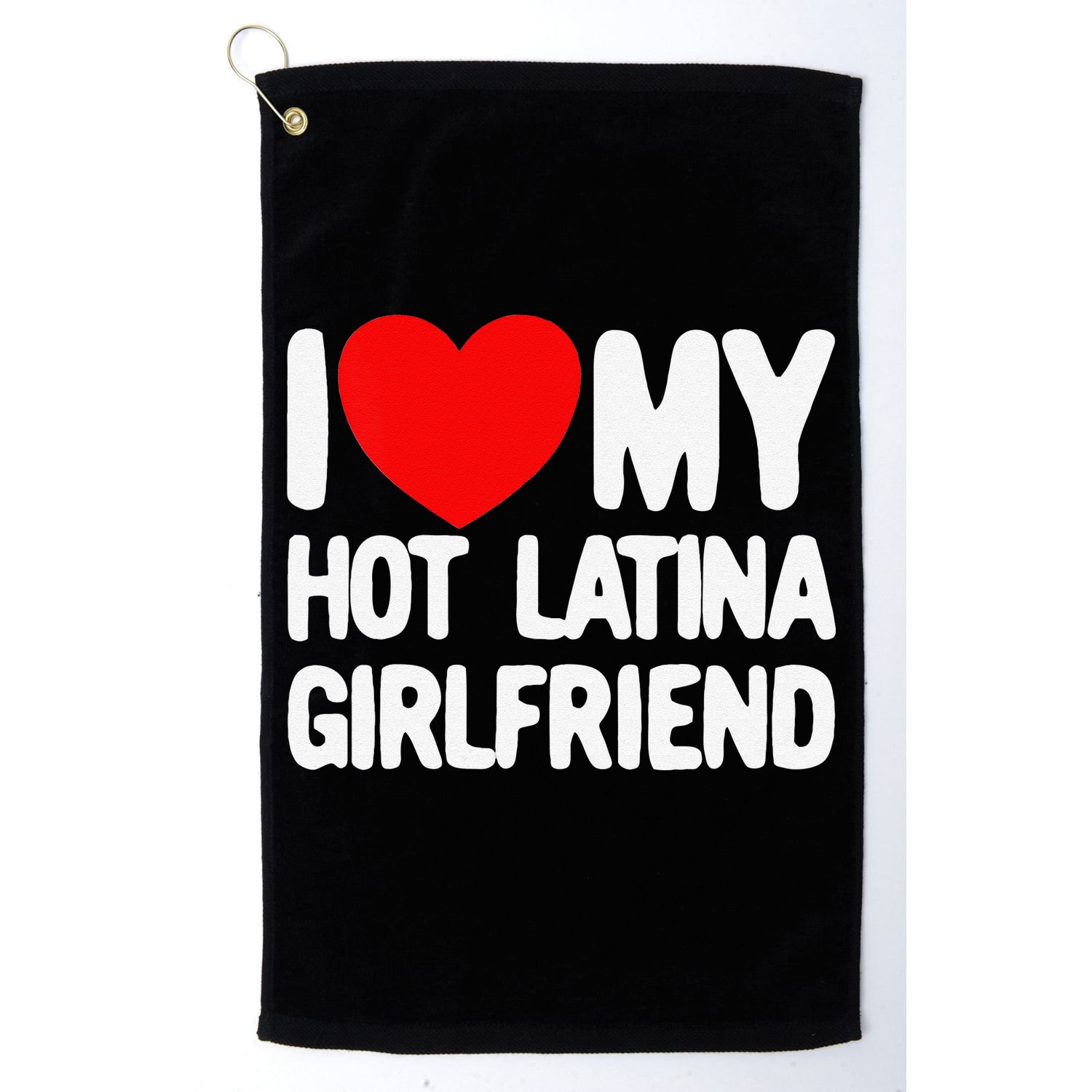 I Love My Hot Latina Girlfriend Red Heart My Hot Girlfriend Golf Towel