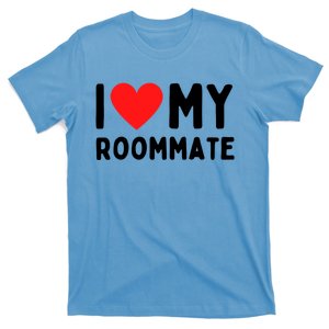 I Love My Roommate Gift T-Shirt