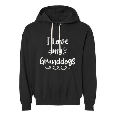 I Love My Granddogs Dog Grandma Grandpa Granddog Gift Garment-Dyed Fleece Hoodie