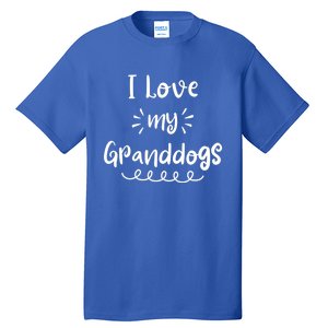 I Love My Granddogs Dog Grandma Grandpa Granddog Gift Tall T-Shirt