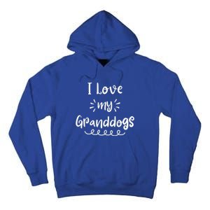 I Love My Granddogs Dog Grandma Grandpa Granddog Gift Tall Hoodie