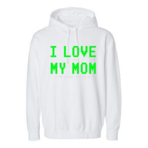 I Love My Mom Gamer Funny Gift For Teen Video Games Gift Garment-Dyed Fleece Hoodie