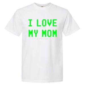 I Love My Mom Gamer Funny Gift For Teen Video Games Gift Garment-Dyed Heavyweight T-Shirt